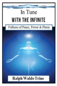 bokomslag In Tune With the Infinite (Illustrated): Ralph Waldo Trine's Self-help Classic that Helped Shape Books Such Such as The Secret & The Law of Attraction
