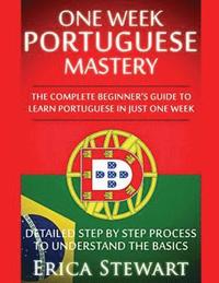 bokomslag Portuguese: One Week Portuguese Mastery: The Complete Beginner's Guide to Learning Portuguese in just 1 Week! Detailed Step by Ste