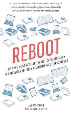 bokomslag Reboot: How we must rethink the use of technology in education to truly revolutionise our schools