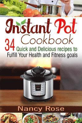 Instant Pot Cookbook: 34 Quick and Delicious Recipes to Fulfill Your Health and Fitness Goals 1