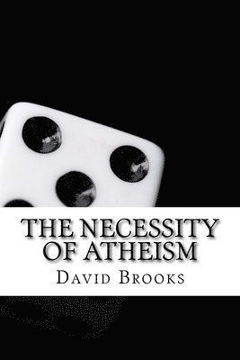 David Marshall Brooks - Necessity of Atheism, Häftad