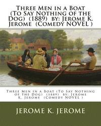 bokomslag Three Men in a Boat (To Say Nothing of the Dog) (1889) by: Jerome K. Jerome (Comedy NOVEL )