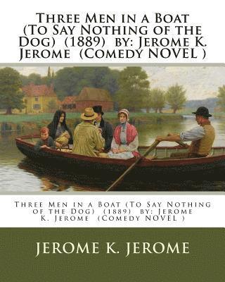 Three Men in a Boat (To Say Nothing of the Dog) (1889) by: Jerome K. Jerome (Comedy NOVEL ) 1
