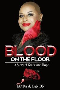 bokomslag Blood on the Floor: A Story of Grace and Hope