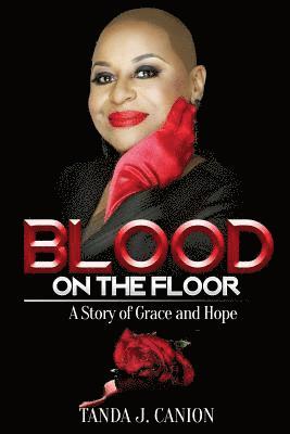 Blood on the Floor: A Story of Grace and Hope 1