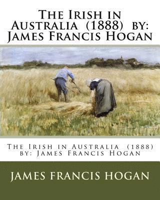 bokomslag The Irish in Australia (1888) by: James Francis Hogan