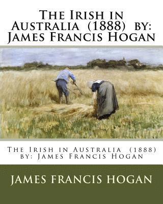 James Francis Hogan - The Irish in Australia (1888) by: James Francis Hogan, Häftad. Tillgänglighet: Lägg i varukorg