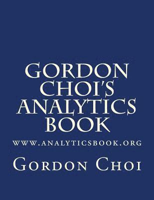 Gordon Wt Choi - Gordon Choi's Analytics Book: www.analyticsbook.org, Häftad
