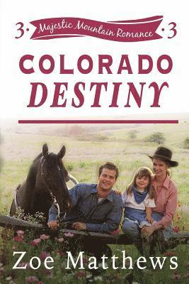 Colorado Destiny (Colorado Mountain Ranch, Book 3) 1