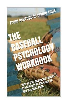 bokomslag The Baseball Psychology Workbook: How to Use Advanced Sports Psychology to Succeed on the Baseball Field