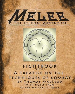 Melee: The Fightbook: A Treatise On The Techniques Of Combat By Master Thomas MacLeod With Notes From Other Masters At Arms. 1
