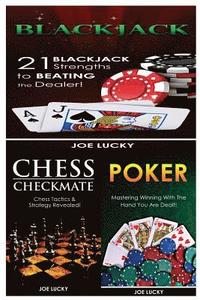 bokomslag Blackjack & Chess Checkmate & Poker: 21 Blackjack Strengths to Beating the Dealer! & Chess Tactics & Strategy Revealed! & Mastering Winning with the H