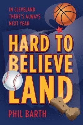 bokomslag Hard to Believeland: The Cavaliers Won the NBA! The Indians Won the AL! The Browns Won a Game!