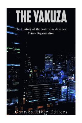 bokomslag The Yakuza: The History of the Notorious Japanese Crime Organization