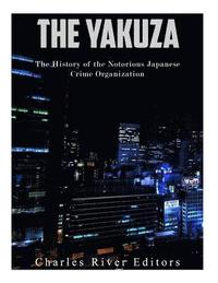 bokomslag The Yakuza: The History of the Notorious Japanese Crime Organization