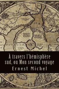 bokomslag A travers l'hémisphère sud, ou Mon second voyage