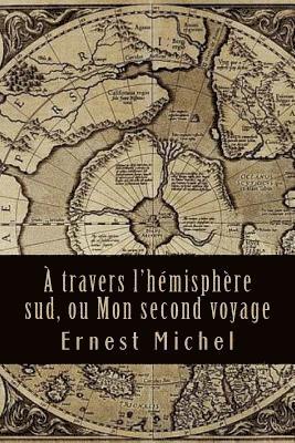 bokomslag A travers l'hémisphère sud, ou Mon second voyage