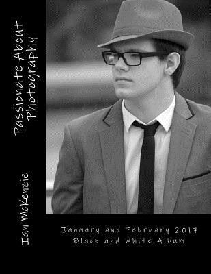 Ian McKenzie - Passionate About Photography: January and February 2017 Black and White Album, Häftad. Tillgänglighet: Lägg i varukorg