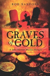 bokomslag Graves of Gold: A Teke Manion Murder Mystery