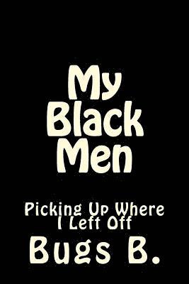 My Black Men: Picking Up Where I Left Off 1