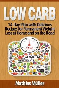 bokomslag Low Carb Recipes: 14-Day Plan with Delicious Recipes for Permanent Weight Loss at Home and on the Road