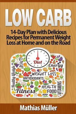 bokomslag Low Carb Recipes: 14-Day Plan with Delicious Recipes for Permanent Weight Loss at Home and on the Road