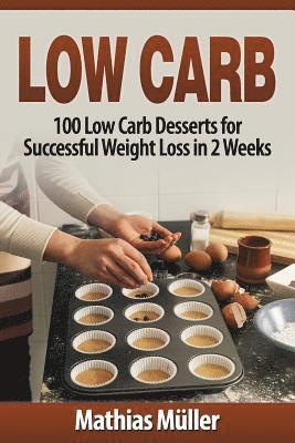 bokomslag Low Carb Recipes: 100 Low Carb Desserts for Successful Weight Loss in 2 Weeks