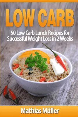 bokomslag Low Carb Recipes: 50 Low Carb Lunch Recipes for Successful Weight Loss in 2 Weeks