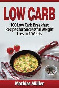 bokomslag Low Carb Recipes: 100 Low Carb Breakfast Recipes for Successful Weight Loss in 2 Weeks