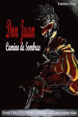 Don Juan, camino de sombras: Novela FINALISTA del I PREMIO ENRIQUE LASO para autores indies 1