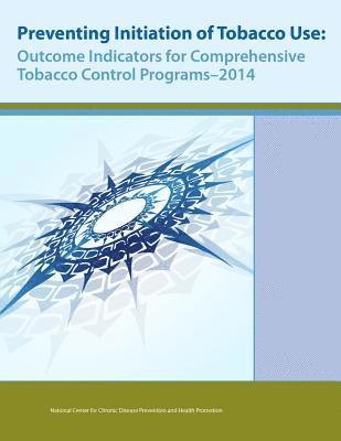 bokomslag Preventing Initiation of Tobacco Use: Outcome Indicators for Comprehensive Tobacco Control Programs - 2014