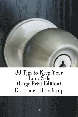 30 Tips to Keep Your Home Safer (Large Print) Isn't this book worth it if you implement just one tip and a potential burglary might be averted? 1