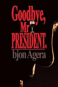 bokomslag Good Bye, Mr President.: How Some African Leaders Free Themselves, while they imprison their people