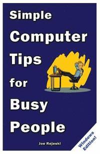 bokomslag Simple Computer Tips for Busy People: Finish your work early with these powerful, easy-to-remember computer tips for non-techies like you!