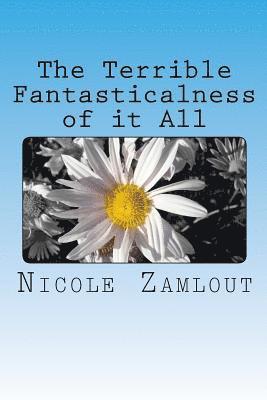 Nicole Zamlout - The Terrible Fantasticalness of it All, Häftad