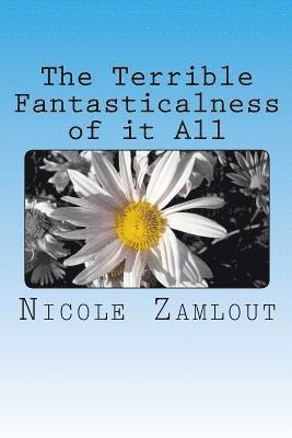 The Terrible Fantasticalness of it All 1