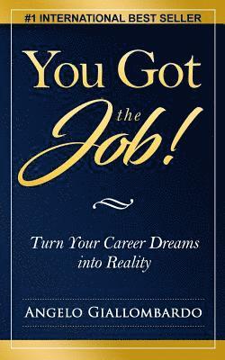 You Got the Job!: Turn Your Career Dreams into Reality 1