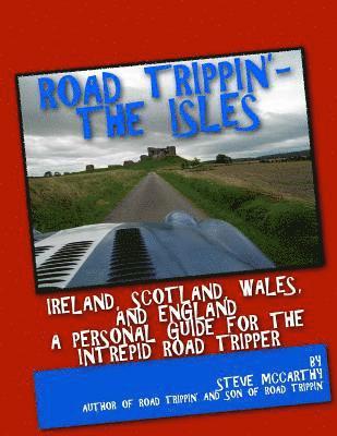 Road Trippin': The Isles: Touring Ireland and the United Kingdom for the Most Intrepid Road Tripper
