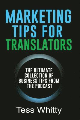 bokomslag Marketing Tips for Translators: The Ultimate Collection of Business Tips from the Podcast