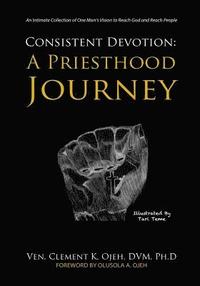 bokomslag Consistent Devotion: A Priesthood Journey