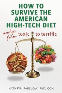 bokomslag Go From Toxic to Terrific: Learn How to Survive the American High-Tech Diet