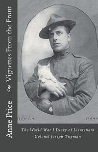 bokomslag Vignettes From the Front: The World War I Diary of Lieutenant Colonel Joseph Twyman