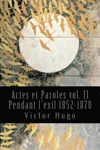 bokomslag Actes et Paroles vol. II Pendant l'exil 1852-1870