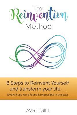 The Reinvention Method: 8 Steps to transform your life...EVEN if you have found it impossible in the past 1