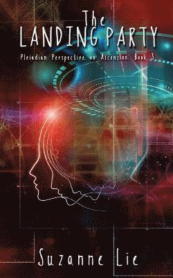 The Landing Party - Pleiadian Perspective on Ascension Book 3 1