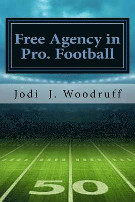 Jodi J. Woodruff - Free Agency in Pro Football: The Concise Legal History of the Free Agency Issue in Professional Football, Häftad