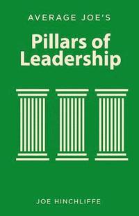 bokomslag Average Joe's Pillars of Leadership: Defining Characteristics of Leadership