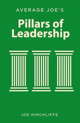 Average Joe's Pillars of Leadership: Defining Characteristics of Leadership 1