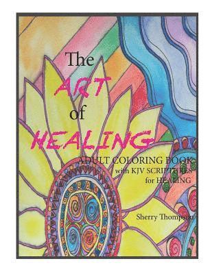 The ART of HEALING: Adult Coloring book with KJV Scriptures for healing. 1