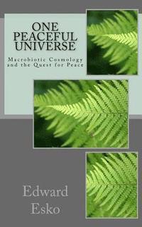 bokomslag One Peaceful Universe: Macrobiotic Cosmology and the Quest for Peace